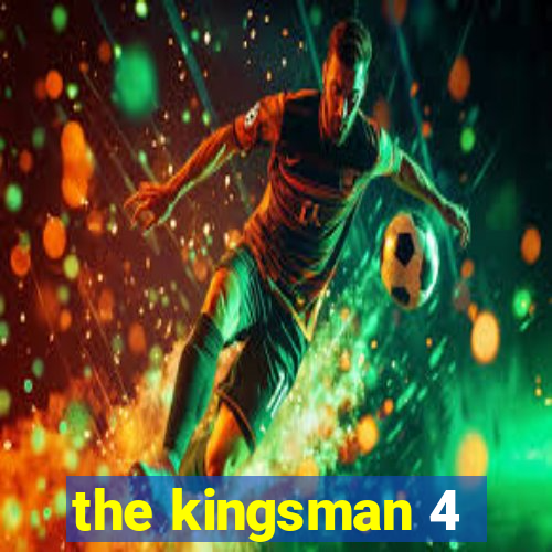 the kingsman 4